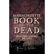 Massachusetts Book of the Dead:: Graveyard Legends and Lore