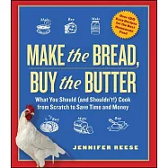 Make the Bread, Buy the Butter: What You Should (and Shouldn&rsquo;t) Cook from Scratch to Save Time and Money