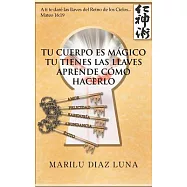 Tu Cuerpo Es Magico: Tu Tienes Las Llaves Aprende Como Hacerlo