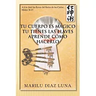Tu Cuerpo Es Magico: Tu Tienes Las Llaves Aprende Como Hacerlo