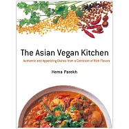 The Asian Vegan Kitchen: Authentic and Appetizing Dishes from a Continent of Rich Flavors