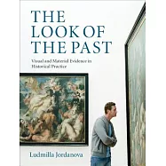The Look of the Past: Visual and Material Evidence in Historical Practice