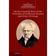 Schopenhauer: On the Fourfold Root of the Principle of Sufficient Reason and Other Writings: Volume 4