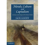 Metals, Culture and Capitalism: An Essay on the Origins of the Modern World