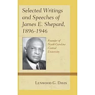 Selected Writings and Speeches of James E. Shepard, 1896-1946: Founder of North Carolina Central University