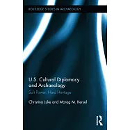 Us Cultural Diplomacy and Archaeology: Soft Power, Hard Heritage