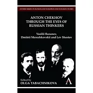 Anton Chekhov Through the Eyes of Russian Thinkers: Vasilii Rozanov, Dmitrii Merezhkovskii and Lev Shestov