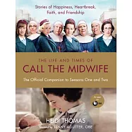 The Life and Times of Call the Midwife: The Official Companion to Season One and Two