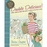 Double Delicious: Good, Simple Food for Busy, Complicated Lives