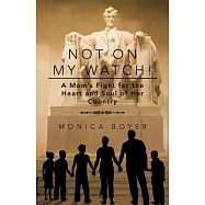 Not on My Watch!: A Mom’s Fight for the Heart and Soul of Her Country