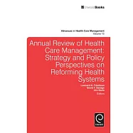 Annual Review of Health Care Management: Strategy and Policy Perspectives on Reforming Health Systems