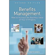 Benefits Management: How to Increase the Business Value of Your It Projects
