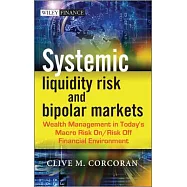 Systemic Liquidity Risk and Bipolar Markets: Wealth Management in Today’s Macro Risk on / Risk Off Financial Environment