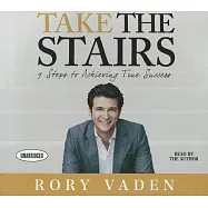 Take the Stairs: 7 Steps to Achieving True Success