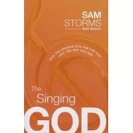 The Singing God: Feel the Passion God Has for You... Just the Way You Are