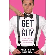 Get the Guy: Learn Secrets of the Male Mind to Find the Man You Want and the Love You Deserve