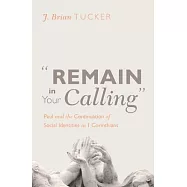 Remain in Your Calling: Paul and the Continuation of Social Identities in 1 Corinthians