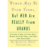 Women May Be from Venus, but Men Are Really from Uranus: A Parody of Men Are from Mars, Women Are from Venus and Other