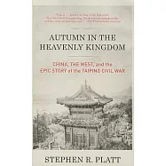 Autumn in the Heavenly Kingdom: China, the West, and the Epic Story of the Taiping Civil War
