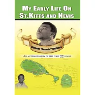 My Early Life on St. Kitts and Nevis: An Autobiography of the First 22 Years