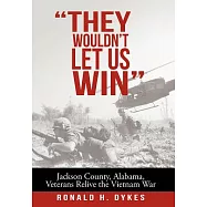 They Wouldn’t Let Us Win: Jackson County, Alabama, Veterans Relive the Vietnam War