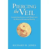 Piercing the Veil: Comparing Science and Mysticism As Ways of Knowing Reality