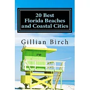 20 Best Florida Beaches and Coastal Cities: A Look at the History, Highlights and Things to Do in Some of Florida’s