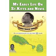 My Early Life on St. Kitts and Nevis: An Autobiography of the First 22 Years