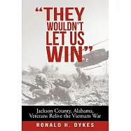 They Wouldn’t Let Us Win: Jackson County, Alabama, Veterans Relive the Vietnam War