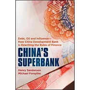 China’s Superbank: Debt, Oil and Influence - How China Development Bank is Rewriting the Rules of Finance
