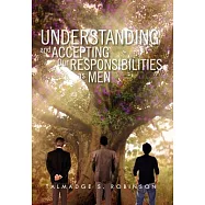 Understanding and Accepting Our Responsibilities As Men: Understanding and Accepting