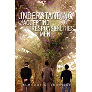 Understanding and Accepting Our Responsibilities As Men: Understanding and Accepting