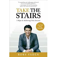 Take the Stairs: 7 Steps to Achieving True Success