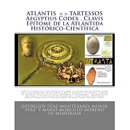Atlantis Tartessos Aegyptius Codex - Clavis: Epitome De La Atlantida Historico-cientifica / Epitome of