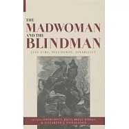 The Madwoman and the Blindman: Jane Eyre, Discourse, Disability