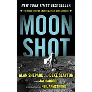 Moon Shot: The Inside Story of America&rsquo;s Apollo Moon Landings