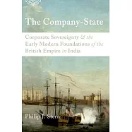 The Company-State: Corporate Sovereignty and the Early Modern Foundations of the British Empire in India