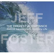 The Deepest Acceptance: Radical Awakening in Ordinary Life