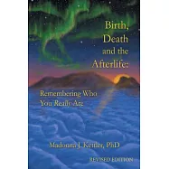 Birth, Death and the Afterlife: Remembering Who You Really Are