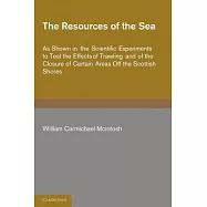 The Resources of the Sea: As Shown in the Scientific Experiments to Test the Effects of Trawling and of the Closure of