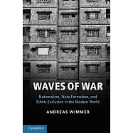 Waves of War: Nationalism, State Formation, and Ethnic Exclusion in the Modern World