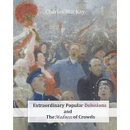 Extraordinary Popular Delusions and the Madness of Crowds