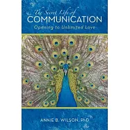 The Secret Life of Communication: Opening to Unlimited Love