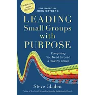 Leading Small Groups with Purpose: Everything You Need to Lead a Healthy Group