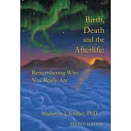 Birth, Death and the Afterlife: Remembering Who You Really Are