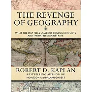 The Revenge of Geography: What the Map Tells Us About Coming Conflicts and the Battle Against Fate