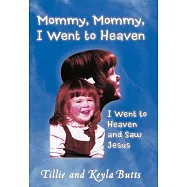 Mommy, Mommy, I Went to Heaven: I Went to Heaven and Saw Jesus