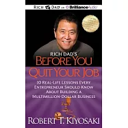 Rich Dad&rsquo;s Before You Quit Your Job: 10 Real-life Lessons Every Entrepreneur Should Know About Building a