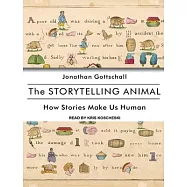 The Storytelling Animal: How Stories Make Us Human