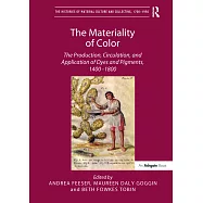 The Materiality of Color: The Production, Circulation, and Application of Dyes and Pigments, 1400-1800